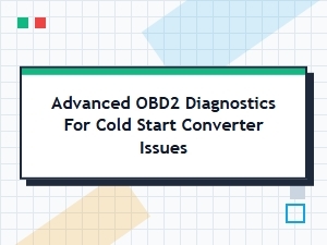 Advanced Obd2 Diagnostics for Cold Start Converter Issues
