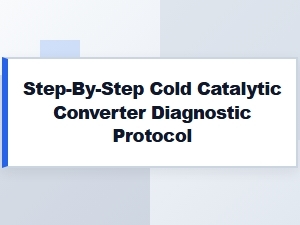 A Step-by-Step Cold Catalytic Converter Diagnostic Protocol